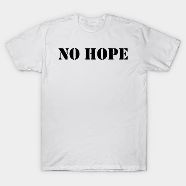 NO HOPE T-Shirt by mabelas